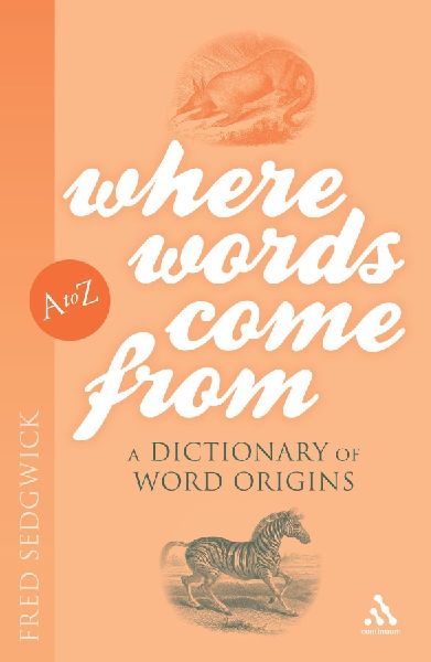 Where Words Come From: A Dictionary of Word Origins