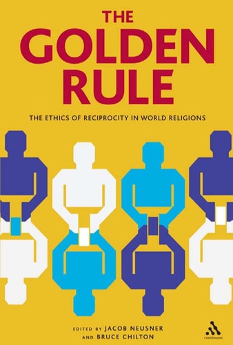 The Golden Rule The Ethics of Reciprocity in World Religions