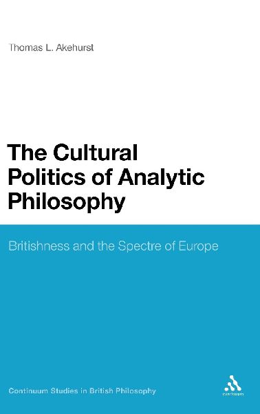The Cultural Politics of Analytic Philosophy: Britishness and the Spectre of Europe