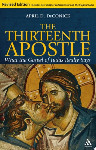 The Thirteenth Apostle: Revised Edition What the Gospel of Judas Really Says