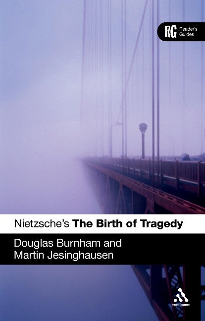 Nietzsches The Birth of Tragedy: A Readers Guide