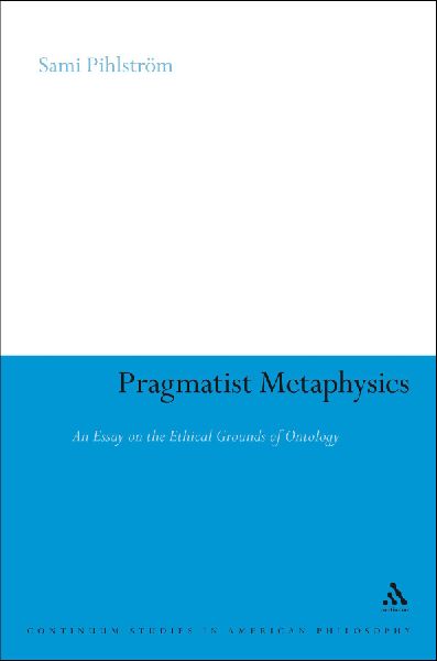 Pragmatist Metaphysics: An Essay on the Ethical Grounds of Ontology