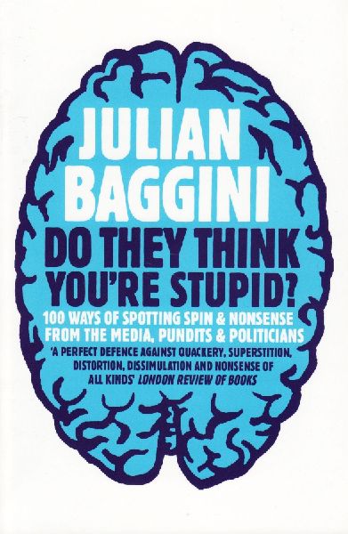 Do They Think Youre Stupid?: 100 Ways Of Spotting Spin And Nonsense From The Media, Celebrities And Politicians