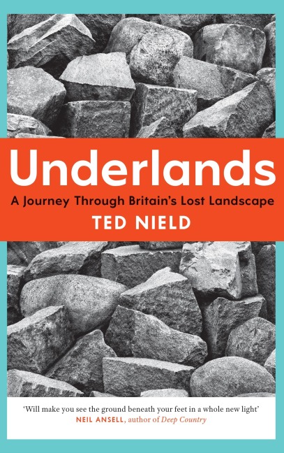 Underlands: A Journey Through Britains Lost Landscape