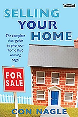 Selling Your Home: The Complete Irish Guide to Giving Your Home That Winning Edge