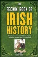The Feckin' Book of Irish History: for anyone who hasn't been paying attention for the last 30,000 years