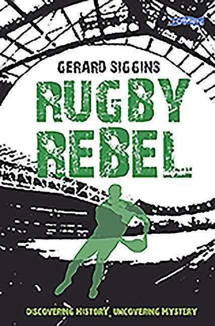 Rugby Rebel: Discovering History - Uncovering Mystery