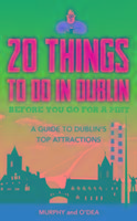 20 Things To Do In Dublin Before You Go For a Pint: A Guide to Dublins Top Attractions