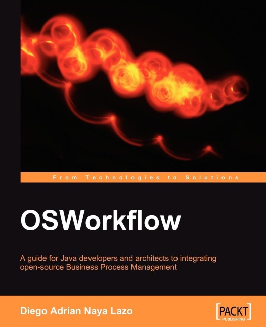 Osworkflow: A Guide for Java Developers and Architects to Integrating Open-Source Business Process Management