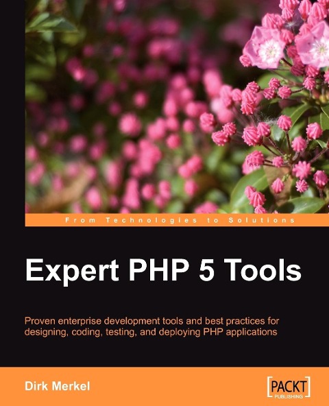 Expert PHP 5 Tools: Proven enterprise development tools and best practices for designing, coding, testing, and deploying PHP applications