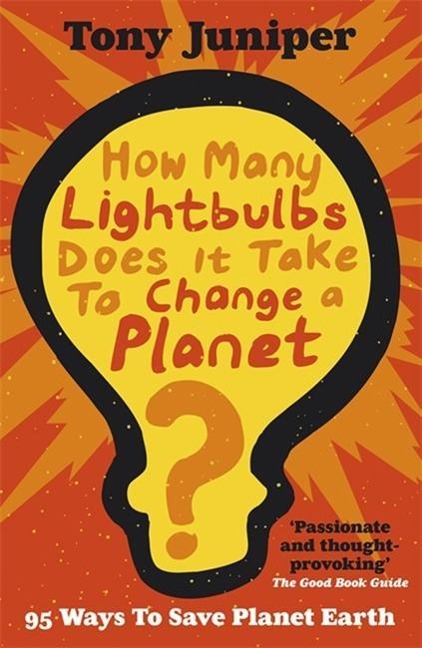 How Many Lightbulbs Does It Take to Change a Planet?: 95 Ways to Save Planet Earth