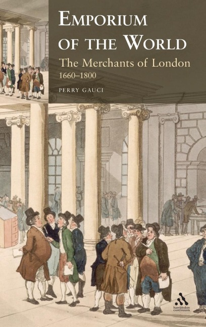 Emporium of the World: The Merchants of London 1660-1800