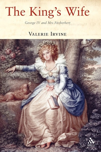 The Kings Wife: George IV and Mrs Fitzherbert