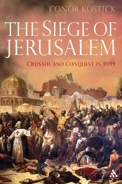 The Siege of Jerusalem: Crusade and Conquest in 1099