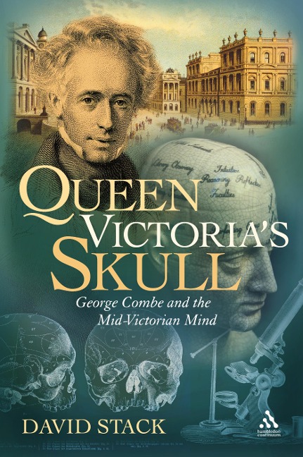 Queen Victorias Skull: George Combe and the Mid-Victorian Mind