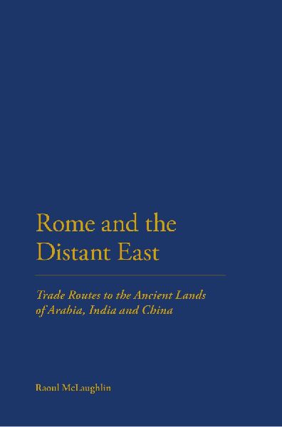 Rome and the Distant East: Trade Routes to the Ancient Lands of Arabia, India and China