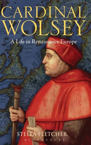 Cardinal Wolsey: A Life in Renaissance Europe