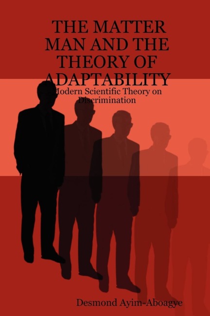 THE MATTER MAN AND THE THEORY OF ADAPTABILITY: Modern Scientific Theory on Discrimination