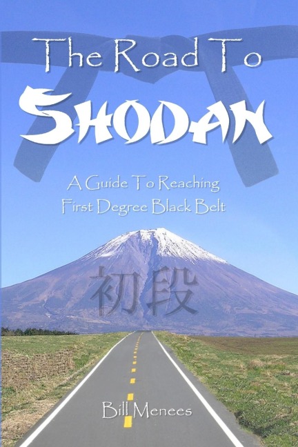 The Road To Shodan: A Guide To Reaching First Degree Black Belt