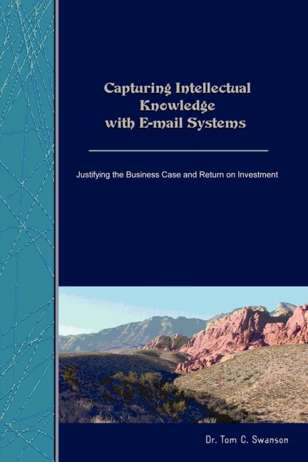 Capturing Intellectual Knowledge with E-mail Systems: Justifying the Business Case and Return on Investment