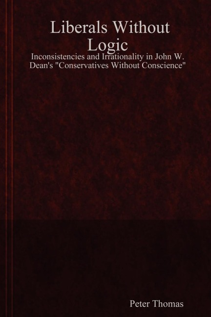 Liberals Without Logic: Inconsistencies and Irrationality in John W. Deans Conservatives Without Conscience