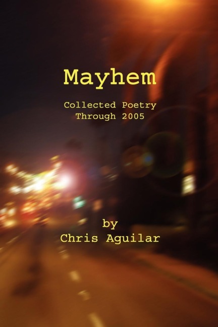 Mayhem: Collected Poetry of Chris Aguilar