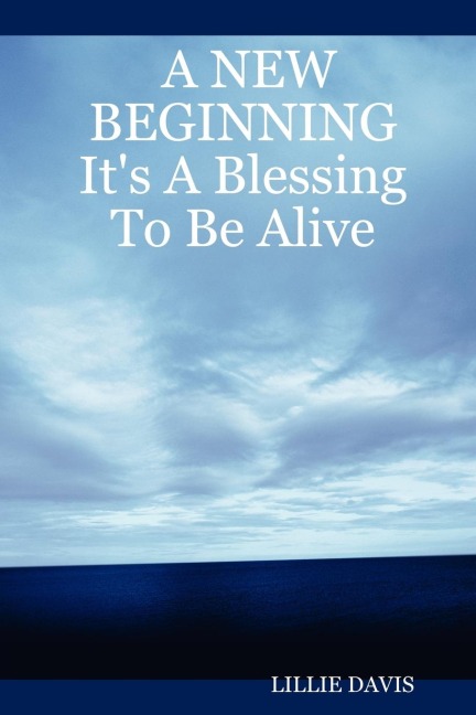 A New Beginning Its a Blessing to Be Alive