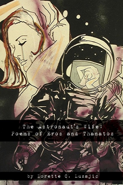 The Astronauts Wife: Poems of Eros and Thanatos