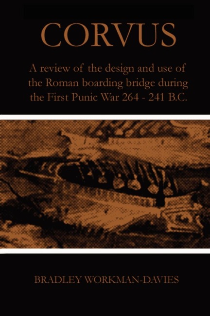 Corvus: A review of the design and use of the Roman boarding bridge during the First Punic War 264 -241 B.C.