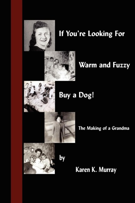 If Youre Looking for Warm and Fuzzy, Buy a Dog! - The Making of a Grandma