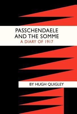 Passchendaele and the Somme. a Diary of 1917