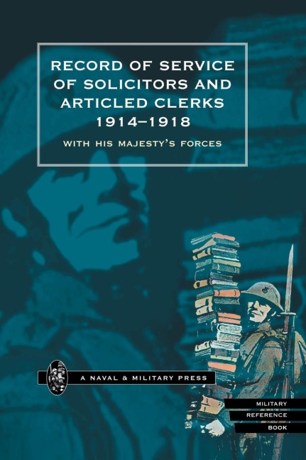 RECORD OF SERVICE OF SOLICITORS AND ARTICLED CLERKS 1914-1918: With His Majestys Forces