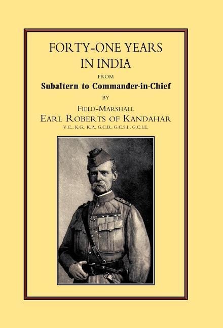 Forty-One Years in India: From Salbaltern to Commander-in-Chief