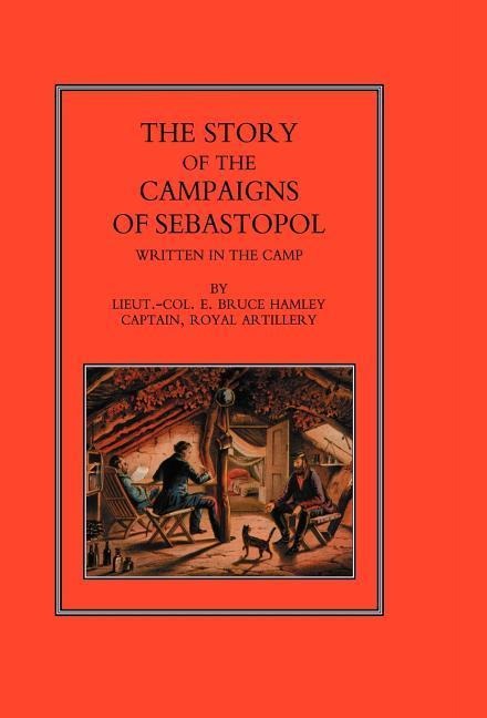 Story of the Campaign of Sebastopol: Written in the Camp