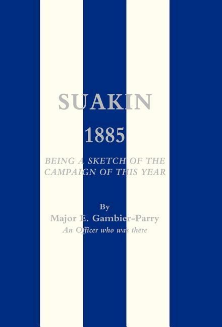 Suakin, 1885: Being a Sketch of the Campaign of This Year