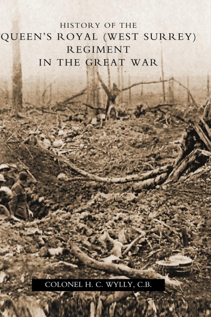 HISTORY OF THE QUEENS ROYAL (WEST SURREY) REGIMENT (IN THE GREAT WAR)