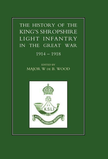 History of the Kings Shropshire Light Infantry in the Great War 1914-1918