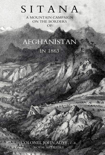 Sitana: A Mountain Campaign on the Borders of Afghanistan in 1863