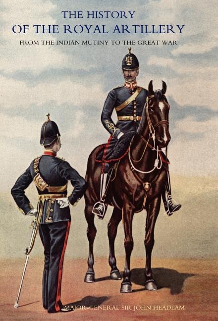 History of the Royal Artillery from the Indian Mutiny to the Great War: Volume II 1899-1914