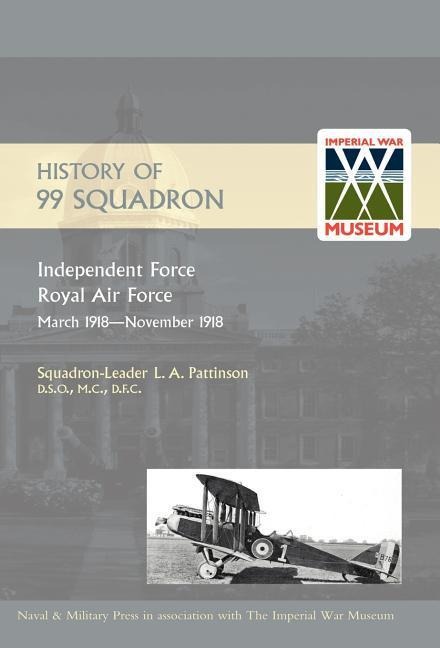 HISTORY OF 99 SQUADRON. Independent Force. Royal Air Force. March, 1918 - November, 1918