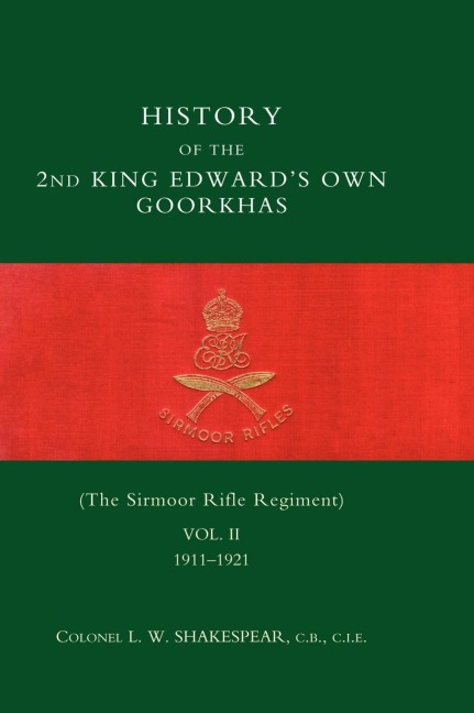 HISTORY of the 2nd King Edwards Own Goorkhas (The Sirmoor Rifle Regiment). 1911-1921