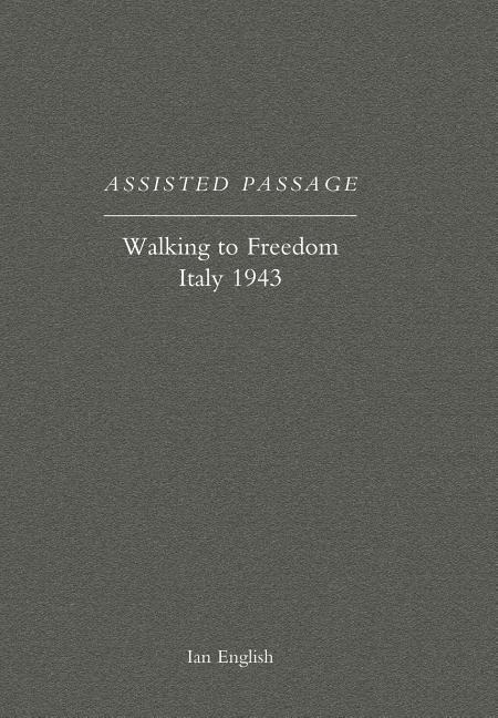 Assisted Passage: Walking to Freedom Italy 1943