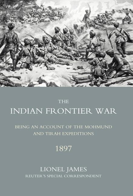 Indian Frontier War: Being an Account of the Mohund & Tirah Expeditions of 1897
