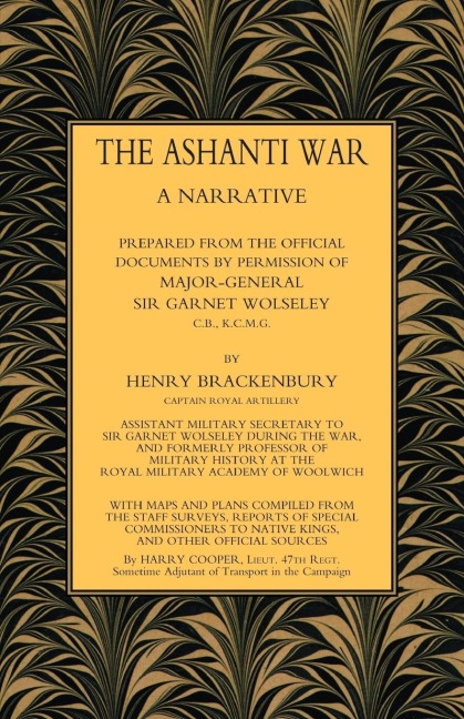 ASHANTI WAR (1874): A Narrative Prepared from the Official Document by Permission of Major-General Sir Garnet Wolseley Volume