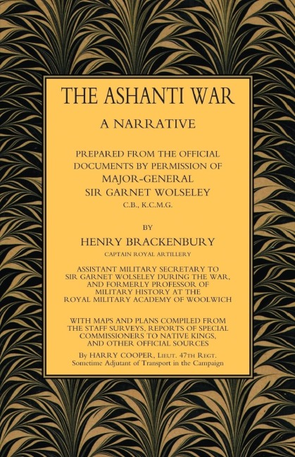 ASHANTI WAR (1874): A Narrative Prepared from the Official Document by Permission of Major-General Sir Garnet Wolseley Volume
