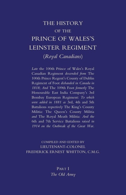 PRINCE OF WALESS LEINSTER REGIMENT (ROYAL CANADIANS): The History of the Prince of Waless Leinster Regiment (Royal Canadians) Volume One