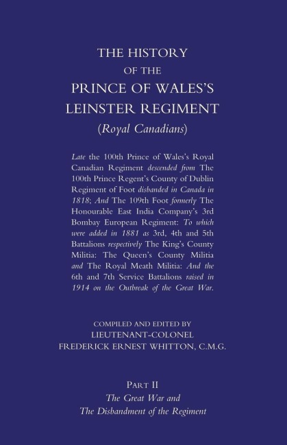 PRINCE OF WALESS LEINSTER REGIMENT (ROYAL CANADIANS): The History of the Prince of Waless Leinster Regiment (Royal Canadians) Volume Two