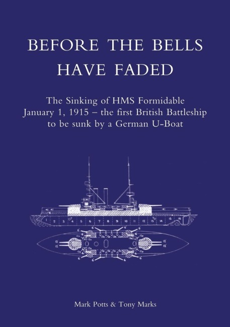 BEFORE THE BELLS HAVE FADED: The Sinking of HMS Formidable  January 1, 1915