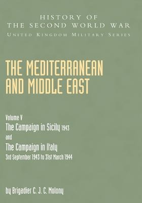 Mediterranean and Middle East Volume V: THE CAMPAIGN IN SICILY 1943 AND THE CAMPAIGN IN ITALY 3rd September 1943 TO 31st March 1944 Part One