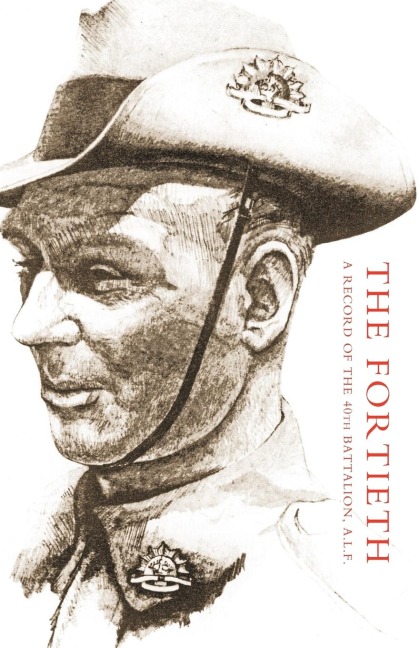 Fortieth: A Record of the 40th Battalion A.I.F.